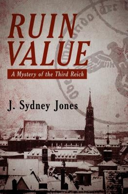 Ruin Value: A Mystery of the Third Reich by Jones, J. Sydney