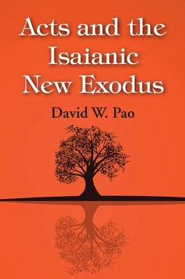 Acts and the Isaianic New Exodus by Pao, David W.