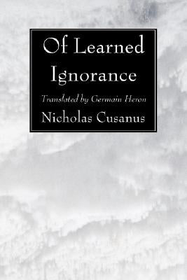 Of Learned Ignorance by Cusanus, Nicholas