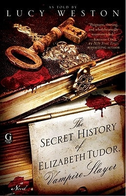 The Secret History of Elizabeth Tudor, Vampire Slayer by Weston, Lucy