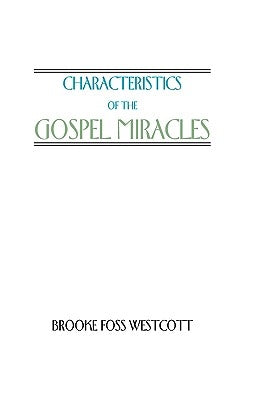 Characteristics of the Gospel Miracles by Westcott, B. F.