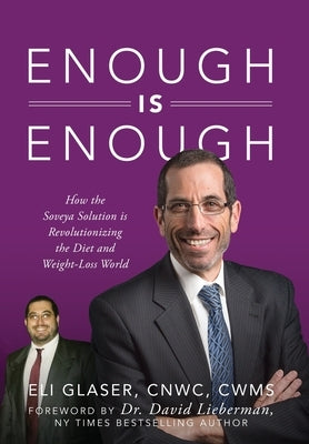 Enough is Enough: How the Soveya Solution is Revolutionizing the Diet and Weight-Loss World by Glaser, Eli