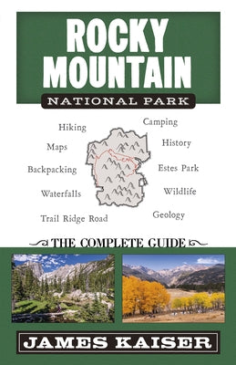 Rocky Mountain National Park: The Complete Guide: (color Travel Guide) by Kaiser, James