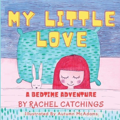 My Little Love by Catchings, Rachel