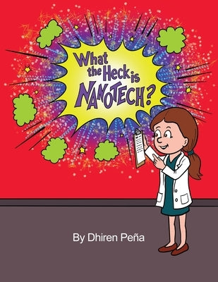 What the Heck is Nanotech? by Peña, Dhiren