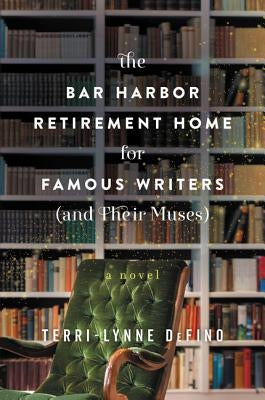 The Bar Harbor Retirement Home for Famous Writers (and Their Muses) by Defino, Terri-Lynne