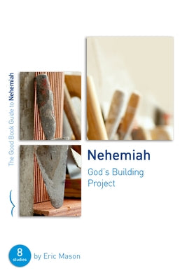 Nehemiah: God's Building Project: Eight Studies for Groups or Individuals by Mason, Eric