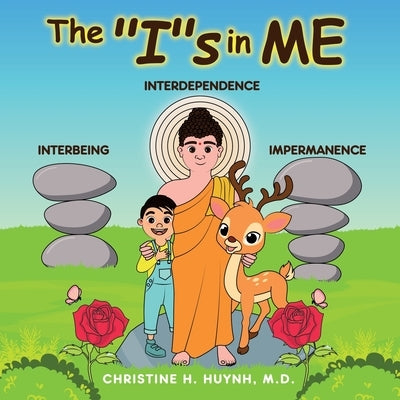 The Is in Me: A Children's Book On Humility, Gratitude, And Adaptability From Learning Interbeing, Interdependence, Impermanence - B by Huynh, Christine H.