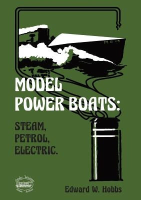 Model Power Boats: Steam, Petrol, Electric. by Hobbs, Edward W.