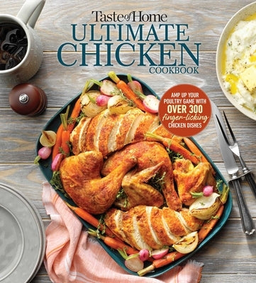 Taste of Home Ultimate Chicken Cookbook: Amp Up Your Poultry Game with More Than 300 Finger Licking Chicken Dishes by Taste of Home