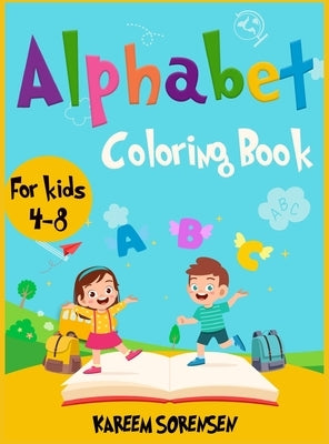 Alphabet Coloring Book for Kids 4-8: An Activity book for kids to learn the alphabet while having fun by Sorensen, Kareem