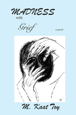 Madness with Grief by Toy, M. Kaat