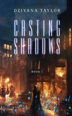 Casting Shadows by Taylor, Dziyana