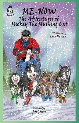 Me-Now: The Adventures of Mickey the Mushing Cat by Mensch, Leon S.