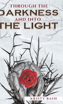 Through The Darkness And Into The Light by Bash, Kristy