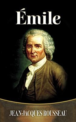 Emile by Rousseau, Jean-Jacques