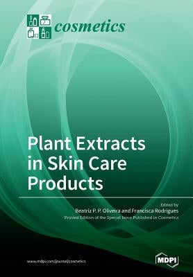 Plant Extracts in Skin Care Products by Oliveira, Beatriz P. P.