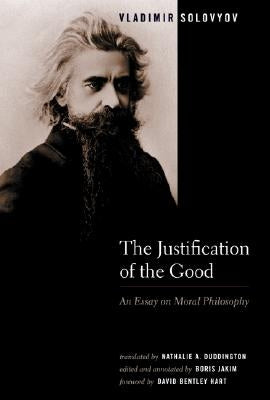 The Justification of the Good: An Essay on Moral Philosophy by Solovyov, Vladimir