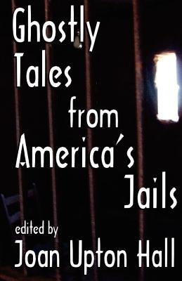 Ghostly Tales From America's Jails by Hall, Joan Upton