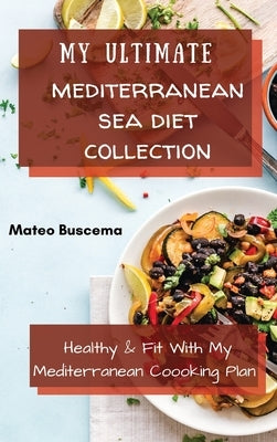 My Ultimate Mediterranean Se Diet Collection: Healthy & Fit with My Mediterranean Coooking Plan by Buscema, Mateo