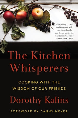 The Kitchen Whisperers: Cooking with the Wisdom of Our Friends by Kalins, Dorothy