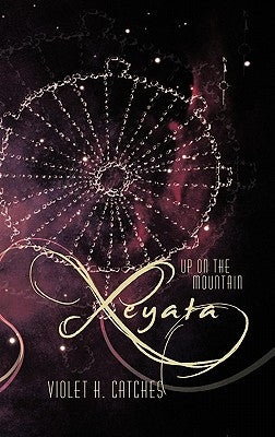 Xeyata: Up on the Mountain by Catches, Violet H.