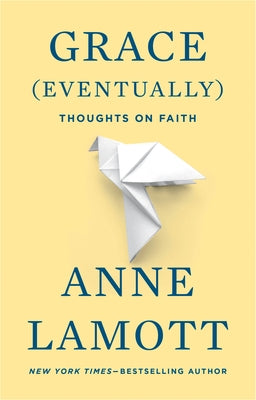 Grace (Eventually): Thoughts on Faith by Lamott, Anne