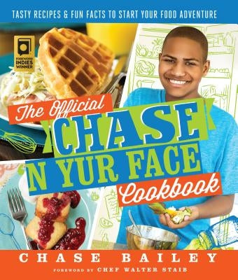 The Official Chase 'n Yur Face Cookbook: Tasty Recipes & Fun Facts to Start Your Food Adventure by Bailey, Chase