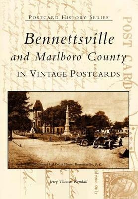 Bennettsville and Marlboro County in Vintage Postcards by Kendall, Jerry Thomas