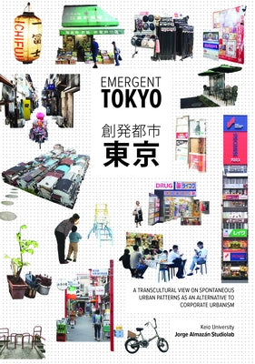 Emergent Tokyo: Designing the Spontaneous City by Almazán, Jorge