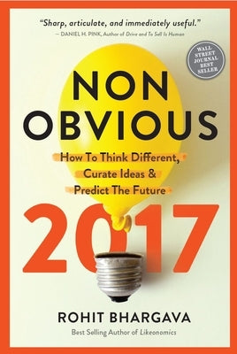 Non-Obvious: How to Think Different, Curate Ideas & Predict the Future by Bhargava, Rohit