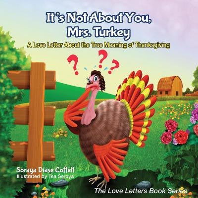 It's Not about You, Mrs. Turkey: A Love Letter about the True Meaning of Thanksgiving by Coffelt, Soraya Diase