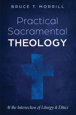 Practical Sacramental Theology by Morrill, Bruce T.