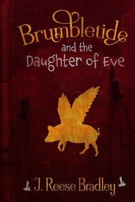 Brumbletide and the Daughter of Eve by Bradley, J. Reese