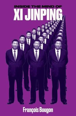Inside the Mind of XI Jinping by Bougon, Francois
