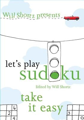 Will Shortz Presents Let's Play Sudoku: Take It Easy: Take It Easy by Shortz, Will