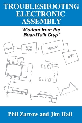 Troubleshooting Electronic Assembly: Wisdom from the BoardTalk Crypt by Zarrow, Phil