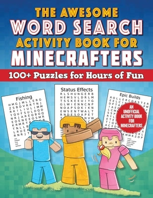 The Awesome Word Search Activity Book for Minecrafters: 100+ Puzzles for Hours of Fun--An Unofficial Activity Book for Minecrafters by Sky Pony Press