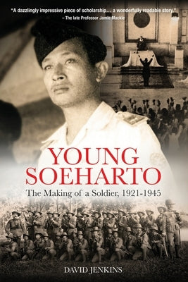 Young Soeharto: The Making of a Soldier, 1921-1945 by Jenkins, David
