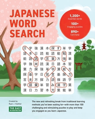Japanese Word Search: Learn 1,200+ Essential Japanese Words Completing over 100 Puzzles by Koehler, Ryan John