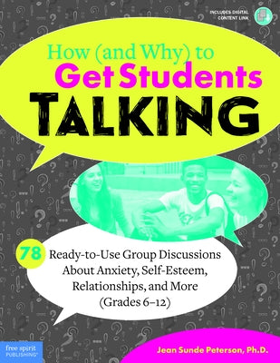 How (and Why) to Get Students Talking: 78 Ready-To-Use Group Discussions about Anxiety, Self-Esteem, Relationships, and More (Grades 6-12) by Peterson, Jean Sunde