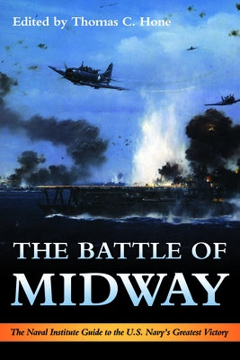 The Battle of Midway: The Naval Institute Guide to the U.S. Navy's Greatest Victory by Hone, Thomas