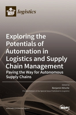 Exploring the Potentials of Automation in Logistics and Supply Chain Management: Paving the Way for Autonomous Supply Chains by Nitsche, Benjamin