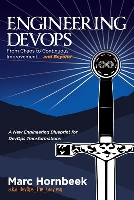 Engineering Devops: From Chaos to Continuous Improvement... and Beyond by Hornbeek, Marc