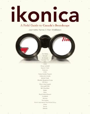 ikonica: A Field Guide to Canada's Brandscape by Hanna, Jeanette