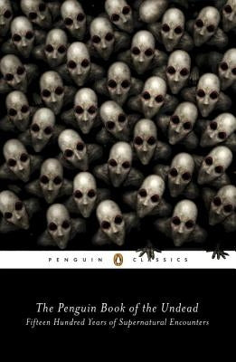 The Penguin Book of the Undead: Fifteen Hundred Years of Supernatural Encounters by Bruce, Scott G.