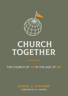 Church Together: The Church of We in the Age of Me by Dickard, Daniel C.