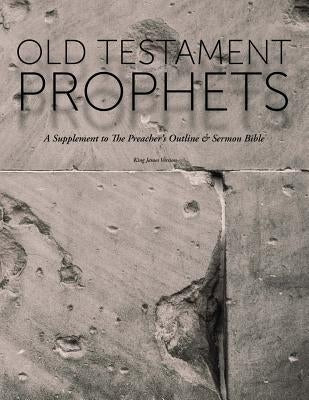 Old Testament Prophets: A Supplement to The Preacher's Outline & Sermon Bible (KJV) by Worldwide, Leadership Ministries