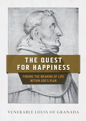 The Quest for Happiness: Finding the Meaning of Life Within God's Plan by Granada, Venerable Louis