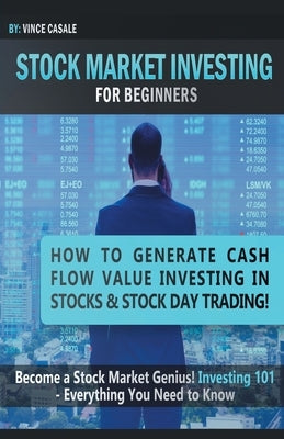 Stock Market Investing For Beginners: How to Make Money Value Investing in Stocks & Stock Day Trading! Become a Stock Market / Genius! Investing 101 - by Casale, Vince